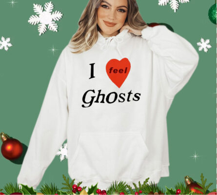 I feel ghosts shirt