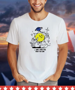 I have more gas than the sun T-shirt