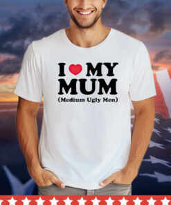 I heart my mum medium ugly men shirt