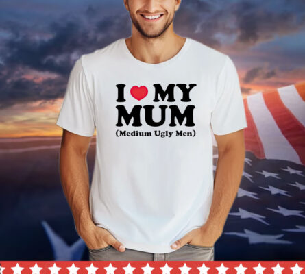 I heart my mum medium ugly men shirt