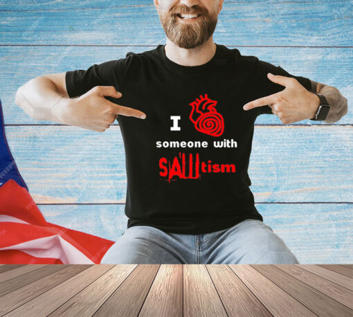 I heart someone with sawtism shirt