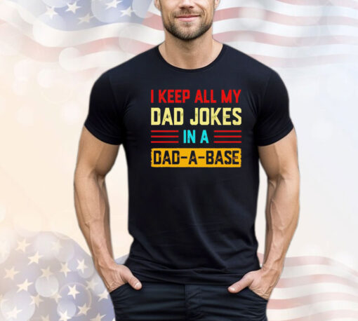 I keep all my dad jokes in a dad-a-base vintage shirt