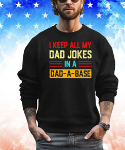 I keep all my dad jokes in a dad-a-base vintage shirt