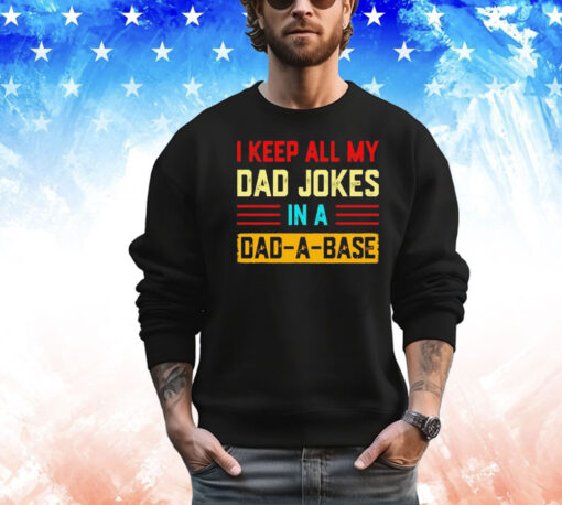 I keep all my dad jokes in a dad-a-base vintage shirt