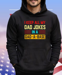 I keep all my dad jokes in a dad-a-base vintage shirt