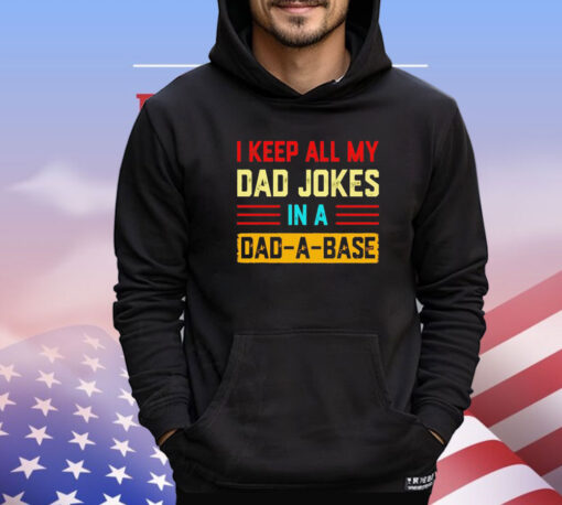 I keep all my dad jokes in a dad-a-base vintage shirt