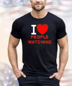 I love people watching shirt
