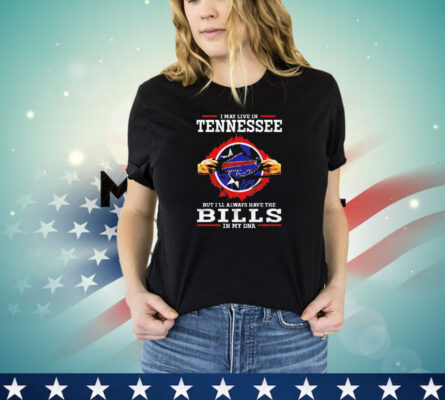 I may live in Tennessee but I’ll always have the Buffalo Bills in my DNA shirt