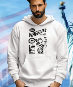 I pop wheelies to escape 69 my feelies shred til you’re dead inside shirt