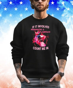 If it involves margaritas flamingos count me in shirt