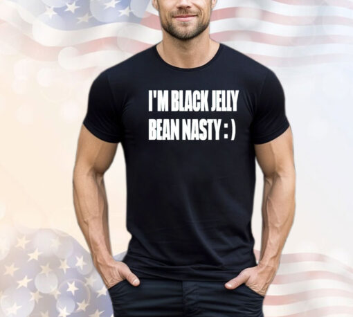 I’m black jelly bean nasty shirt