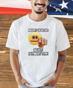 Insert cash or select payment type T-shirt