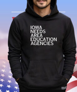 Iowa needs area education agencies shirt