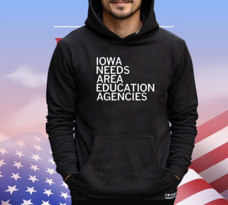 Iowa needs area education agencies shirt