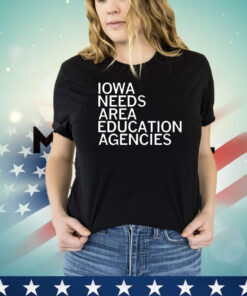 Iowa needs area education agencies shirt