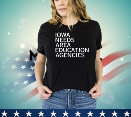 Iowa needs area education agencies shirt