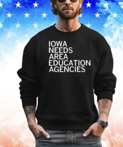 Iowa needs area education agencies shirt