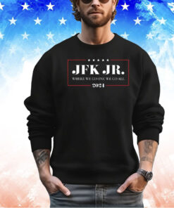 Jfk Jr where we go one we go all 2024 shirt