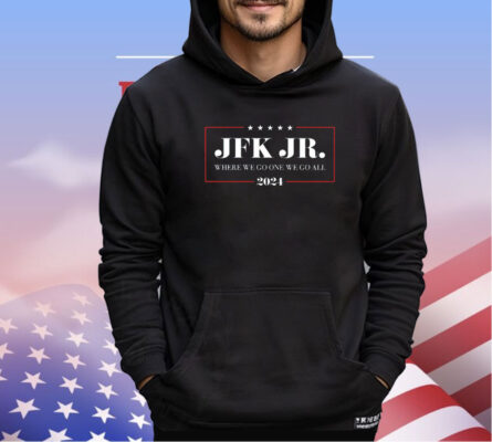 Jfk Jr where we go one we go all 2024 shirt