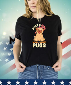 Just a girl who loves pugs shirt