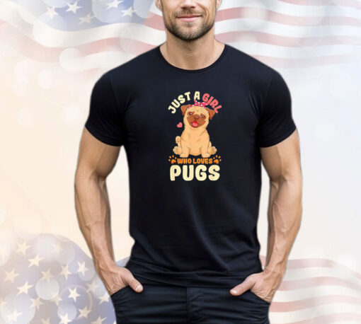 Just a girl who loves pugs shirt