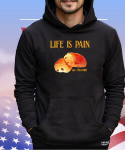 Life is pain au chocolat shirt