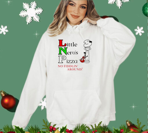 Little Neros pizza no fiddlin around shirt