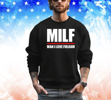 MILF man I love fulham shirt