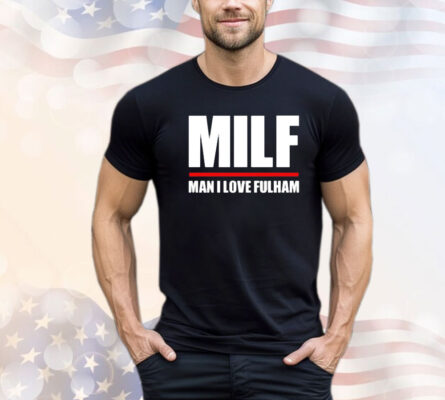 MILF man I love fulham shirt