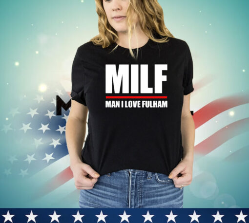 MILF man I love fulham shirt