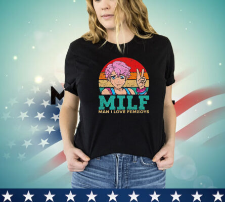 Milf man i love femboys vintage shirt