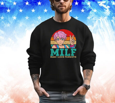 Milf man i love femboys vintage shirt