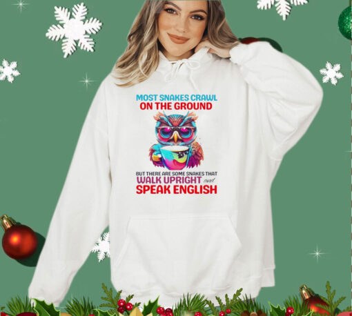 Most snakes crawl on the ground but there are some snakes that walk upright and speak english shirt