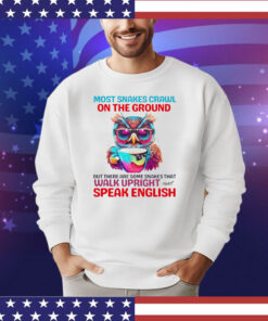 Most snakes crawl on the ground but there are some snakes that walk upright and speak english shirt