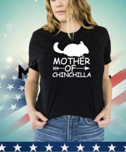 Mother of Chinchilla shirt