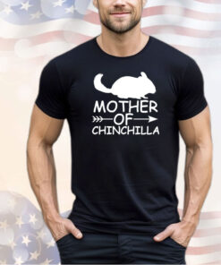 Mother of Chinchilla shirt