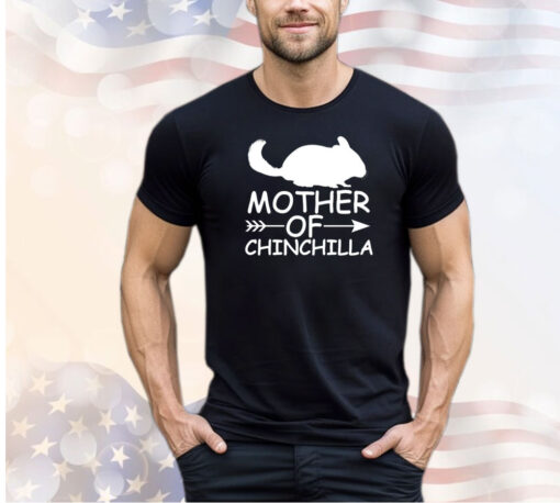 Mother of Chinchilla shirt