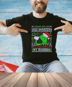 My business frog meme I heard you like ugly sweaters but that’s none of my business shirt