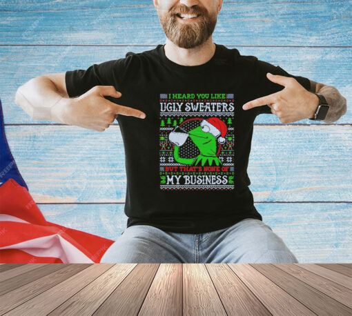 My business frog meme I heard you like ugly sweaters but that’s none of my business shirt