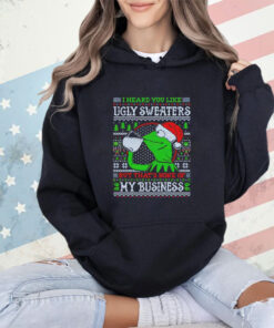 My business frog meme I heard you like ugly sweaters but that’s none of my business shirt