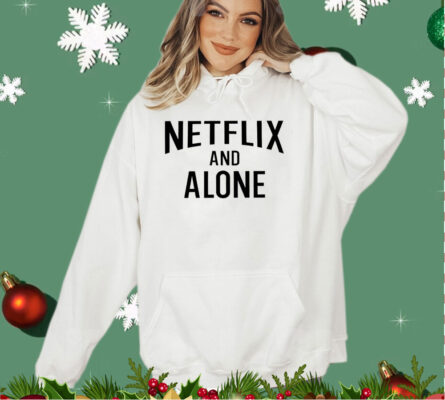 Netflix and alone shirt
