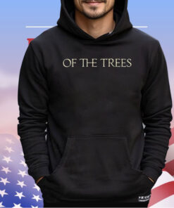 Of the trees shirt