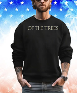 Of the trees shirt