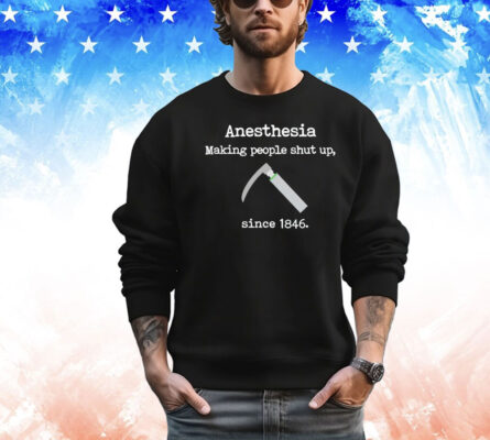 Official Anesthesia making people shut up since 1846 shirt