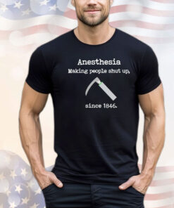 Official Anesthesia making people shut up since 1846 shirt