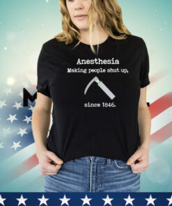 Official Anesthesia making people shut up since 1846 shirt