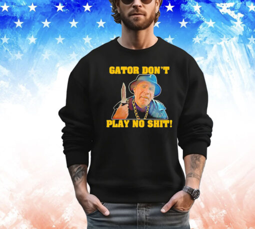 Official Gator don’t play no shit shirt