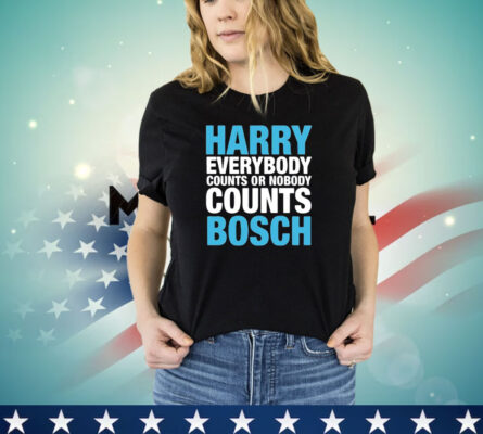 Official Harry everybody counts or nobody counts bosch shirt