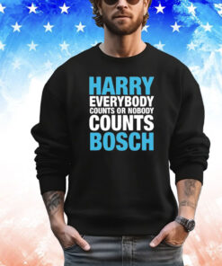 Official Harry everybody counts or nobody counts bosch shirt