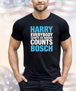 Official Harry everybody counts or nobody counts bosch shirt
